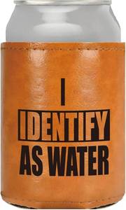 lot 68057 image: Fathers Day Gifts For Dad, Birthday Gifts For Dad, Funny Gifts For Men, Gag & Retirement Gift Ideas For Dad Husband Boyfriend  I Identify As A Water Faux Leather Can Cooler Sleeve