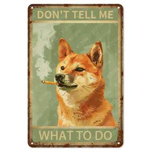 lot 2336 image: WIZYXQ Metal Signs Dont Tell Me What To Do Shiba Inu Vintage Tin Sign for Home Bar Living Room Garden Yard Bathroom Wall Decor 12x8 Inch - Retail $8