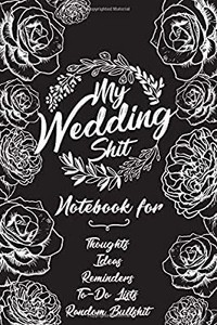 lot 9061 image: My Wedding Shit. Notebook for Thoughts Ideas Reminder To-Do Lists Random Bullshit